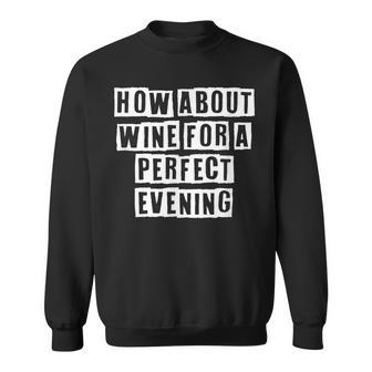 Lovely Funny Cool Sarcastic How About Wine For A Perfect Sweatshirt - Thegiftio