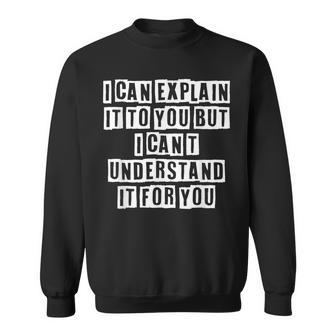 Lovely Funny Cool Sarcastic I Can Explain It To You But I Sweatshirt - Thegiftio UK