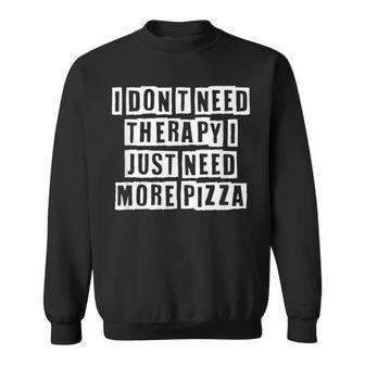 Lovely Funny Cool Sarcastic I Dont Need Therapy I Just Need Sweatshirt - Thegiftio UK