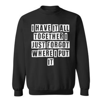 Lovely Funny Cool Sarcastic I Have It All Together I Just Sweatshirt - Thegiftio UK