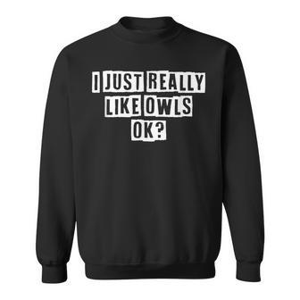 Lovely Funny Cool Sarcastic I Just Really Like Owls Ok Sweatshirt - Thegiftio UK