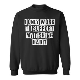 Lovely Funny Cool Sarcastic I Only Work To Support My Sweatshirt - Thegiftio UK