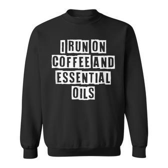 Lovely Funny Cool Sarcastic I Run On Coffee And Essential Sweatshirt - Thegiftio UK