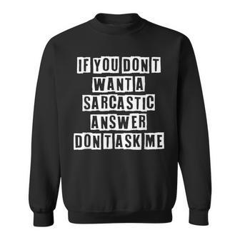 Lovely Funny Cool Sarcastic If You Dont Want A Sarcastic Sweatshirt - Thegiftio UK