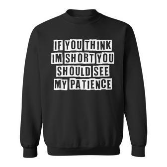 Lovely Funny Cool Sarcastic If You Think Im Short You Should Sweatshirt - Thegiftio UK