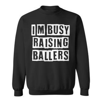 Lovely Funny Cool Sarcastic Im Busy Raising Ballers Sweatshirt - Thegiftio UK