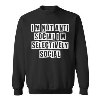 Lovely Funny Cool Sarcastic Im Not Anti Social Im Sweatshirt - Thegiftio UK