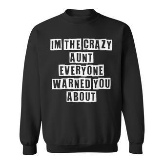 Lovely Funny Cool Sarcastic Im The Crazy Aunt Everyone Sweatshirt - Thegiftio UK