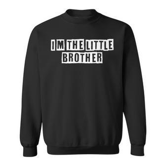 Lovely Funny Cool Sarcastic Im The Little Brother Sweatshirt - Thegiftio UK