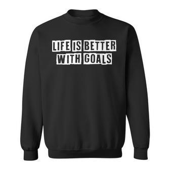 Lovely Funny Cool Sarcastic Life Is Better With Goals Sweatshirt - Thegiftio UK