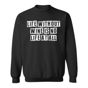 Lovely Funny Cool Sarcastic Life Without Wine Is No Life At Sweatshirt - Thegiftio UK