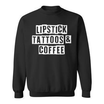 Lovely Funny Cool Sarcastic Lipstick Tattoos & Coffee Sweatshirt - Thegiftio UK