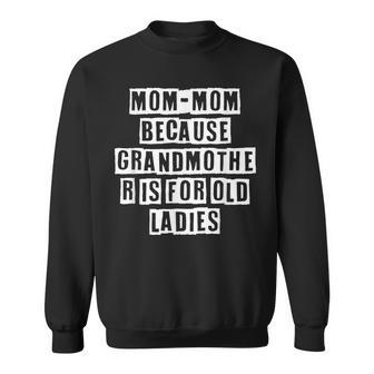 Lovely Funny Cool Sarcastic Mom-Mom Because Grandmother Is Sweatshirt - Thegiftio