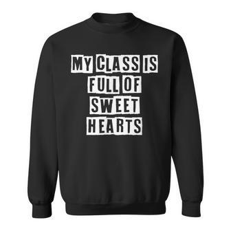 Lovely Funny Cool Sarcastic My Class Is Full Of Sweet Hearts Sweatshirt - Thegiftio UK