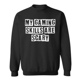 Lovely Funny Cool Sarcastic My Gaming Skills Are Scary Sweatshirt - Thegiftio UK