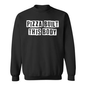 Lovely Funny Cool Sarcastic Pizza Built This Body Sweatshirt - Thegiftio UK