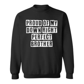 Lovely Funny Cool Sarcastic Proud Of My Down Right Perfect Sweatshirt - Thegiftio