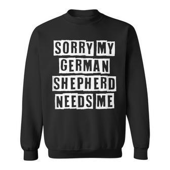 Lovely Funny Cool Sarcastic Sorry My German Shepherd Needs Sweatshirt - Thegiftio UK
