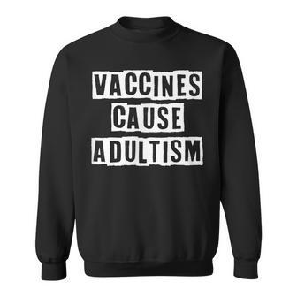Lovely Funny Cool Sarcastic Vaccines Cause Adultism Sweatshirt - Thegiftio UK