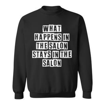 Lovely Funny Cool Sarcastic What Happens In The Salon Stays Sweatshirt - Thegiftio UK