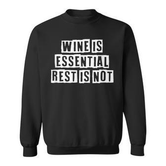 Lovely Funny Cool Sarcastic Wine Is Essential Rest Is Not Sweatshirt - Thegiftio UK