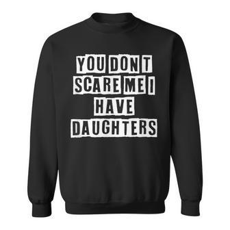 Lovely Funny Cool Sarcastic You Dont Scare Me I Have Sweatshirt - Thegiftio UK