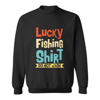 Lucky Fishing Do Not Wash For Fisherman Funny Sweatshirt - Monsterry CA