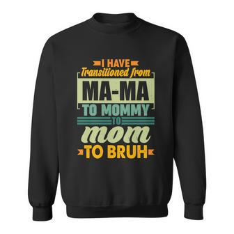 Ma-Ma To Mommy To Mom To Bruh Sweatshirt - Monsterry DE