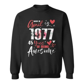 Made In April 1977 45 Years Being Awesome 45Th Birthday Sweatshirt - Seseable