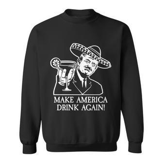 Make America Drink Again Donald Trump Cinco De Mayo Tshirt Sweatshirt - Monsterry CA