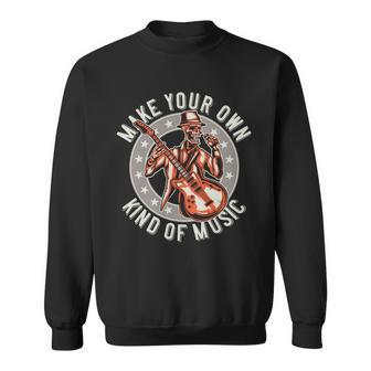 Make Your Own Kind Of Music Sweatshirt - Monsterry
