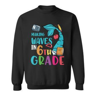 Making Waves In 6Th Grade First Day Of School Back To School Sweatshirt - Monsterry