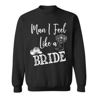 Man I Feel Like A Bride T Lets Go Girls Bachelorette V2 Sweatshirt - Thegiftio UK