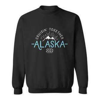 Matching Family Friends And Group Alaska Cruise 2022 Cute Gift Sweatshirt - Thegiftio UK