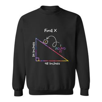 Math I Found X Funny Gift Funny Math School Mathematics Pun Gift Sweatshirt - Monsterry AU