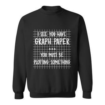 Math Teacher I See You Have Graph Paper You Must Be Plotting Something Funny Sweatshirt - Thegiftio UK