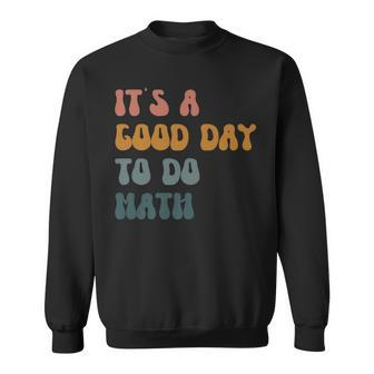 Math Teacher Its A Good Day To Do Math Back To School Sweatshirt - Thegiftio UK