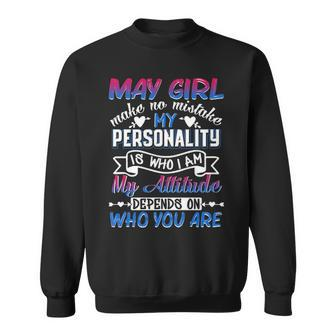 May Girl Make No Mistake My Personality Is Who I M Sweatshirt - Thegiftio UK