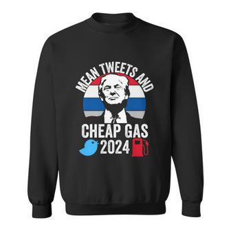 Mean Tweets And Cheap Gas 2024 Donald Trump For President Funny Gift Sweatshirt - Monsterry DE