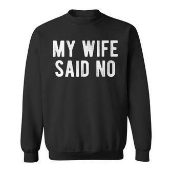 Mens Funny My Wife Said No Husband Bachelor Night Gift Sweatshirt - Thegiftio UK