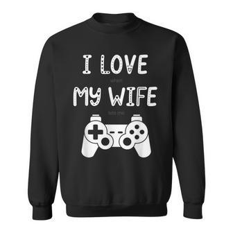 Mens I Love When My Wife Lets Me Play Videogames Sweatshirt - Thegiftio UK