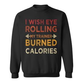 Mens I Wish Eye Rolling My Trainer Burned Calories Coach Gym Sweatshirt - Thegiftio UK