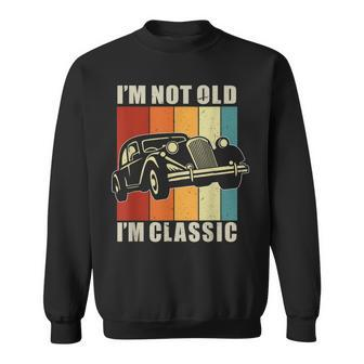 Mens Im Not Old Im Classic Birthday Classic Car Sweatshirt - Thegiftio UK