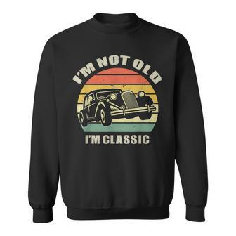 Mens Im Not Old Im Classic Birthday Classic Car Sweatshirt - Thegiftio UK