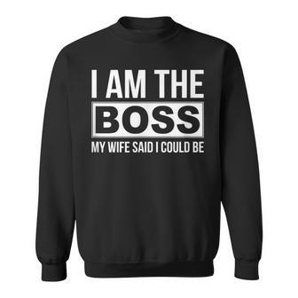 Mens Im The Boss - My Wife Said I Could Be - Sweatshirt - Seseable
