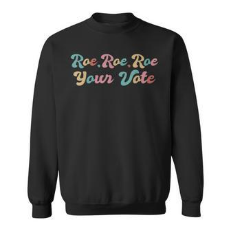 Mens Pro Choice Roe Your Vote Sweatshirt - Seseable