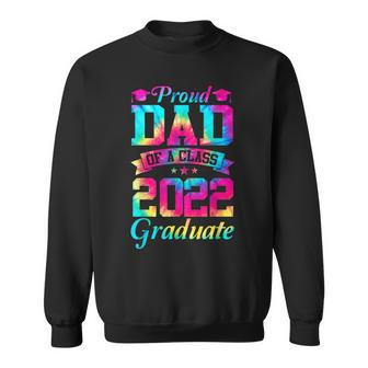 Mens Proud Dad Of A Class Of 2022 Graduate Senior 22 Tie Dye Men Women Sweatshirt Graphic Print Unisex - Thegiftio UK