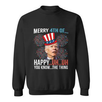 Merry 4Th Of Happy Uh Uh You Know The Thing Funny 4 July V2 Sweatshirt - Monsterry