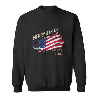 Merry 4Th Of You Know The Thing Sweatshirt - Monsterry DE