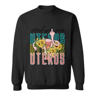 Mind You Own Uterus Floral Midle Finger 1973 Pro Roe Sweatshirt - Monsterry